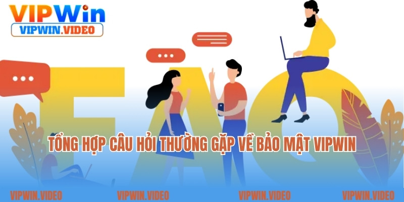 Tổng hợp câu hỏi thường gặp về bảo mật Vipwin